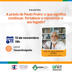 Palestra – A práxis de Paulo Freire: o que significa continuar, fortalecer e reinventar o seu legado?