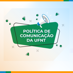 UFNT aprova Política de Comunicação e consolida diretrizes para uma atuação institucional integrada e transparente